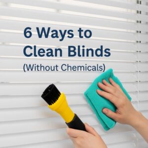 6 Ways How to Clean Blinds Without Chemicals