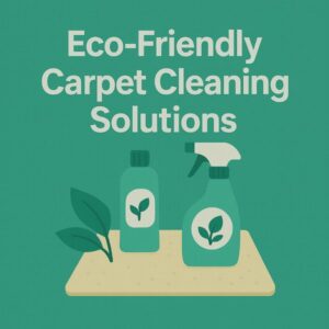 Eco-Friendly Carpet Cleaning Solutions