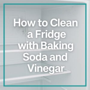 How to Clean Fridge with Baking Soda and Vinegar